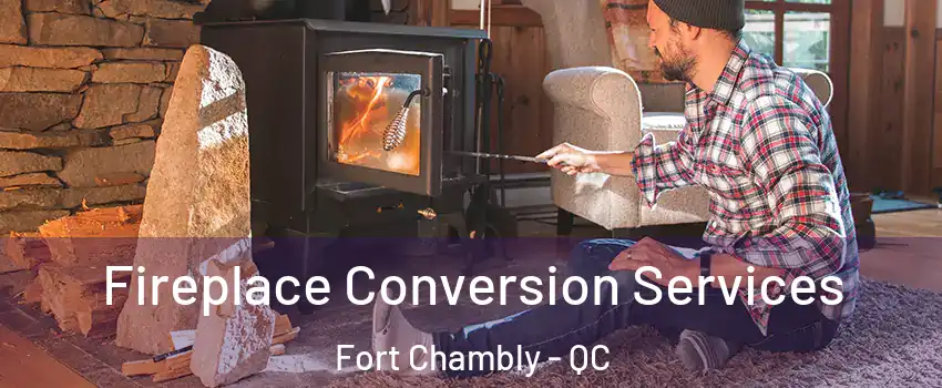  Fireplace Conversion Services Fort Chambly - QC