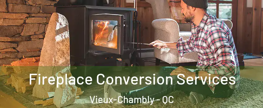  Fireplace Conversion Services Vieux-Chambly - QC