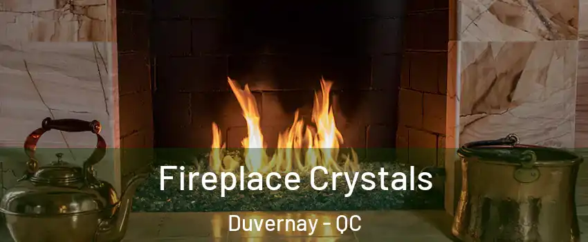  Fireplace Crystals Duvernay - QC