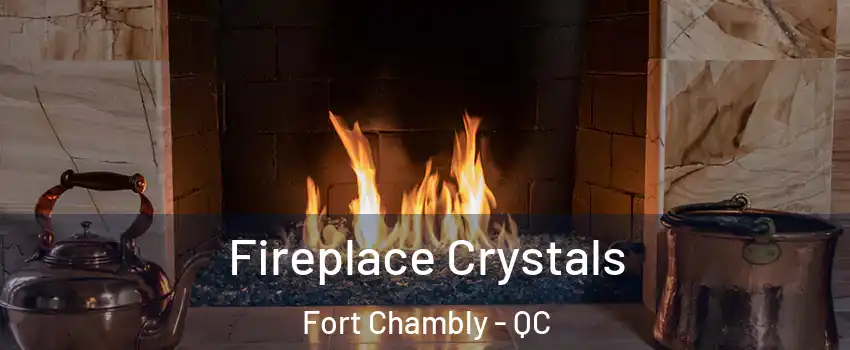  Fireplace Crystals Fort Chambly - QC