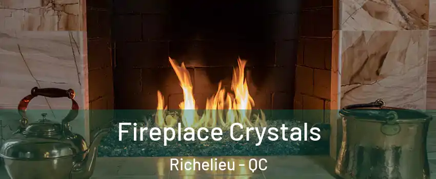  Fireplace Crystals Richelieu - QC