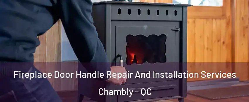  Fireplace Door Handle Repair And Installation Services Chambly - QC
