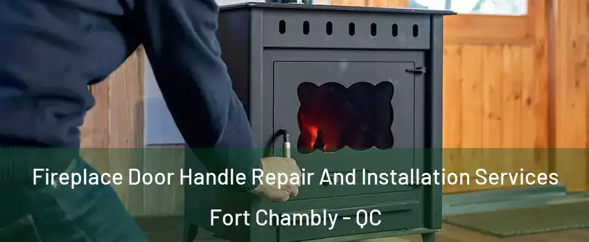  Fireplace Door Handle Repair And Installation Services Fort Chambly - QC
