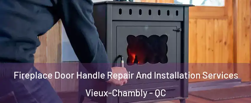  Fireplace Door Handle Repair And Installation Services Vieux-Chambly - QC