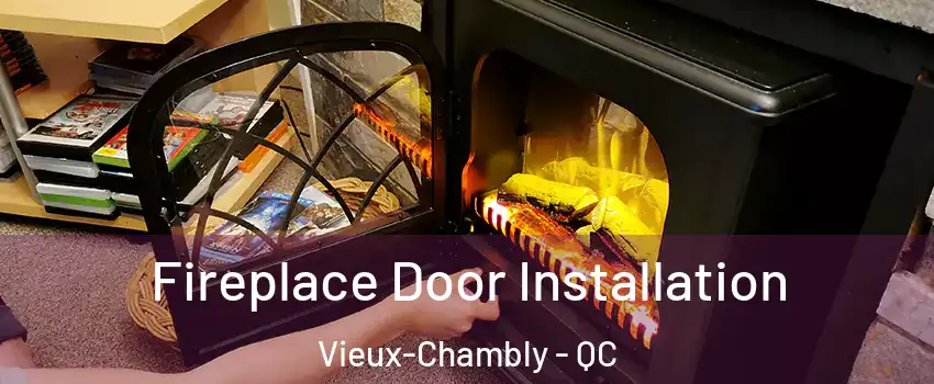  Fireplace Door Installation Vieux-Chambly - QC