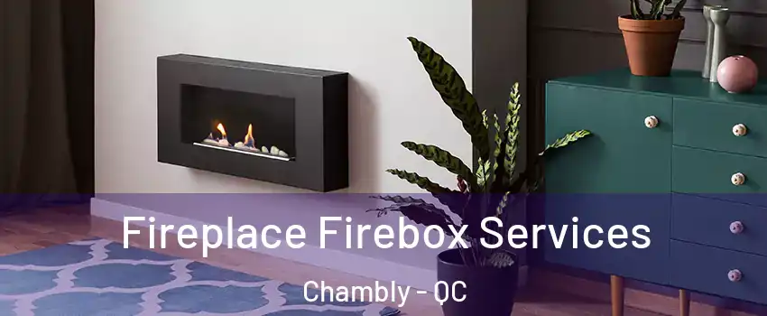  Fireplace Firebox Services Chambly - QC