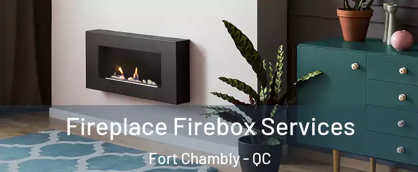  Fireplace Firebox Services Fort Chambly - QC