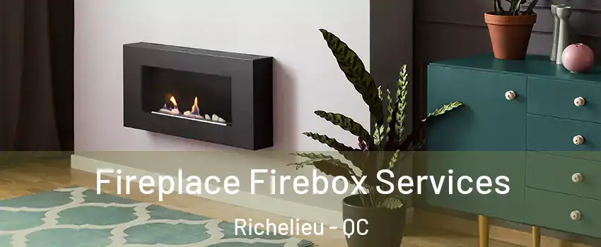  Fireplace Firebox Services Richelieu - QC