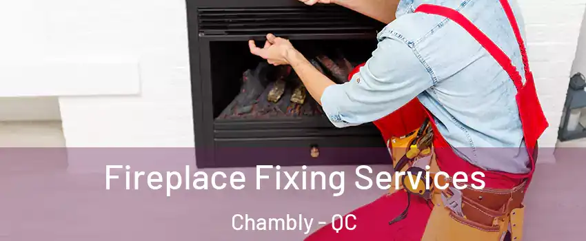  Fireplace Fixing Services Chambly - QC