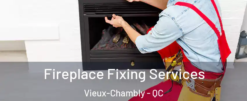  Fireplace Fixing Services Vieux-Chambly - QC
