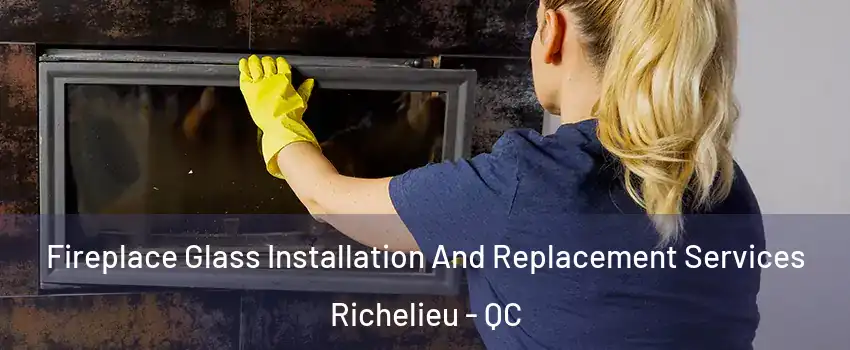  Fireplace Glass Installation And Replacement Services Richelieu - QC