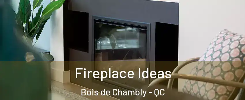  Fireplace Ideas Bois de Chambly - QC