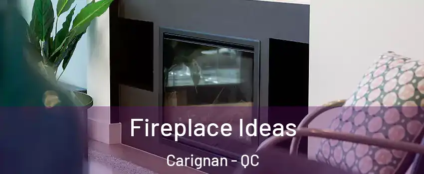  Fireplace Ideas Carignan - QC