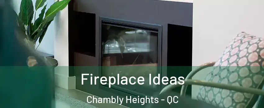  Fireplace Ideas Chambly Heights - QC