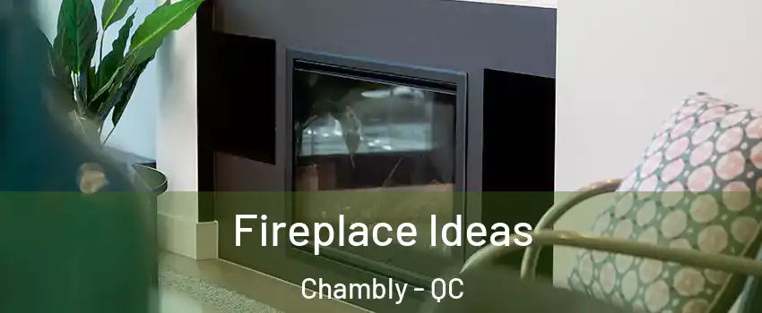  Fireplace Ideas Chambly - QC