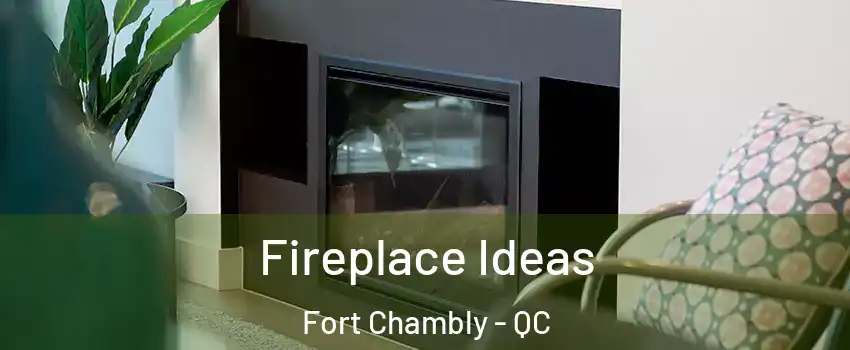  Fireplace Ideas Fort Chambly - QC