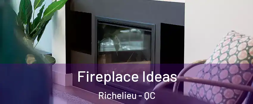  Fireplace Ideas Richelieu - QC
