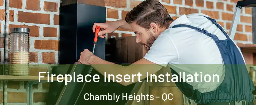  Fireplace Insert Installation Chambly Heights - QC