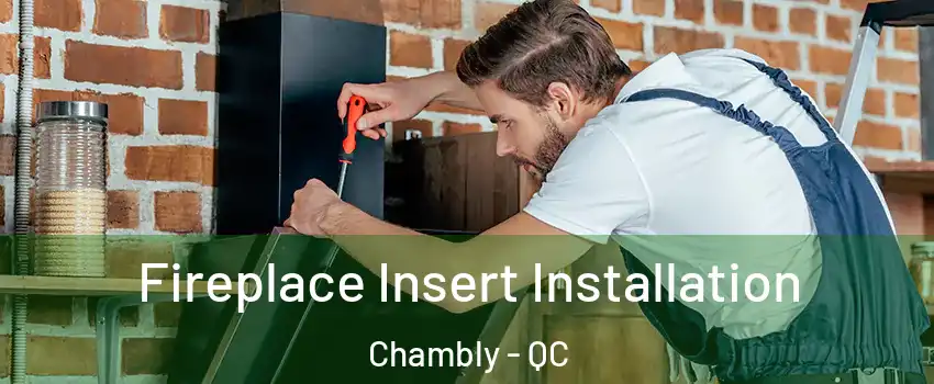  Fireplace Insert Installation Chambly - QC