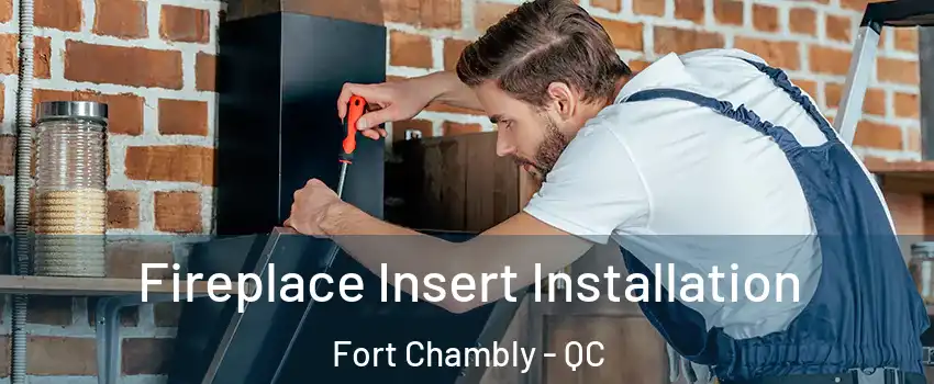  Fireplace Insert Installation Fort Chambly - QC