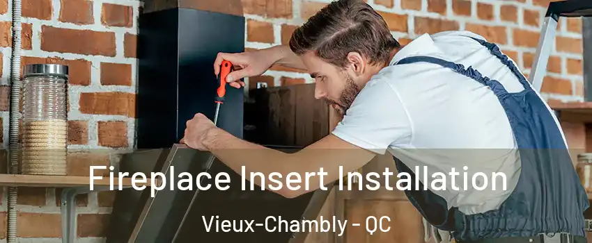  Fireplace Insert Installation Vieux-Chambly - QC