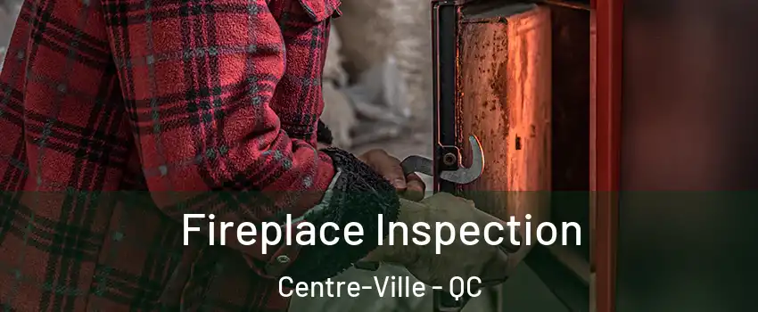  Fireplace Inspection Centre-Ville - QC