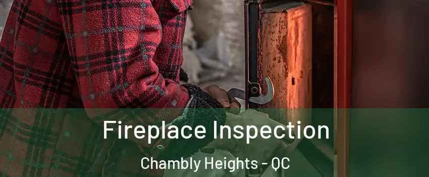  Fireplace Inspection Chambly Heights - QC