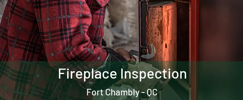  Fireplace Inspection Fort Chambly - QC