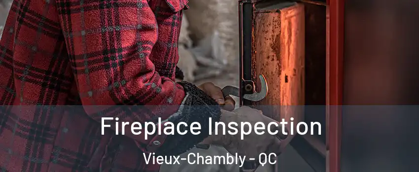 Fireplace Inspection Vieux-Chambly - QC