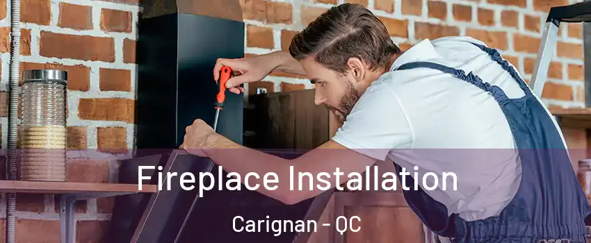  Fireplace Installation Carignan - QC