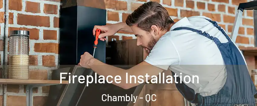  Fireplace Installation Chambly - QC