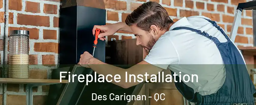  Fireplace Installation Des Carignan - QC