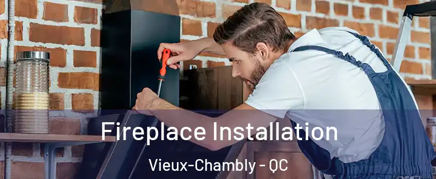  Fireplace Installation Vieux-Chambly - QC