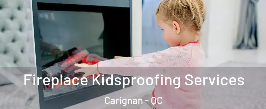  Fireplace Kidsproofing Services Carignan - QC