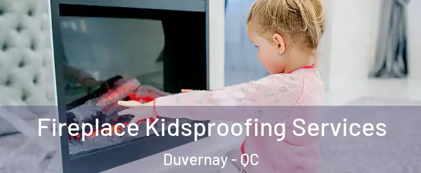  Fireplace Kidsproofing Services Duvernay - QC