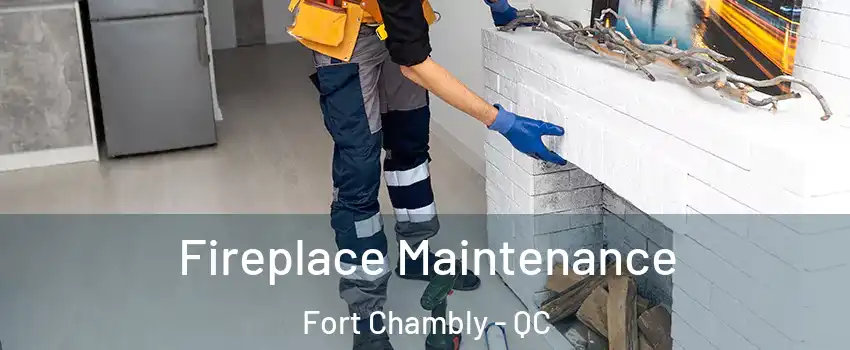  Fireplace Maintenance Fort Chambly - QC