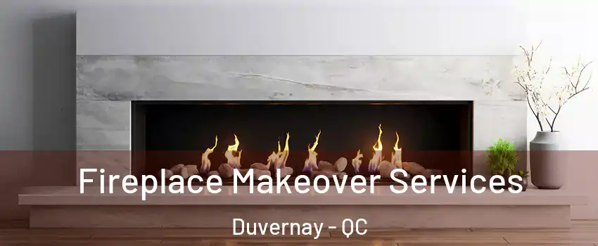 Fireplace Makeover Services Duvernay - QC