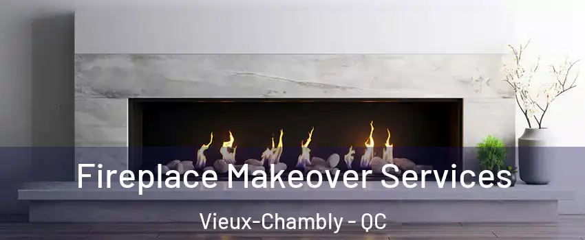  Fireplace Makeover Services Vieux-Chambly - QC