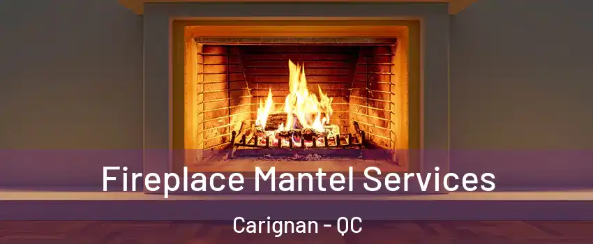  Fireplace Mantel Services Carignan - QC