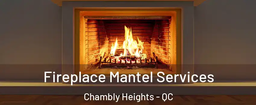  Fireplace Mantel Services Chambly Heights - QC
