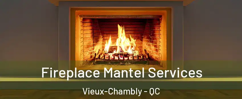  Fireplace Mantel Services Vieux-Chambly - QC