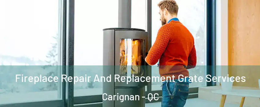  Fireplace Repair And Replacement Grate Services Carignan - QC
