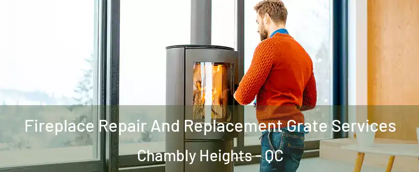  Fireplace Repair And Replacement Grate Services Chambly Heights - QC