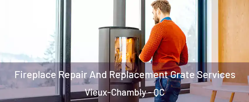  Fireplace Repair And Replacement Grate Services Vieux-Chambly - QC