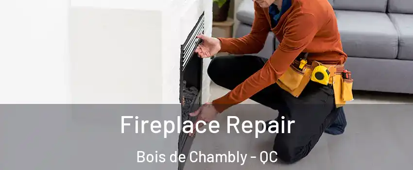  Fireplace Repair Bois de Chambly - QC