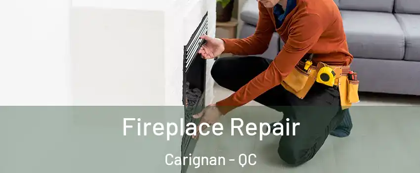  Fireplace Repair Carignan - QC