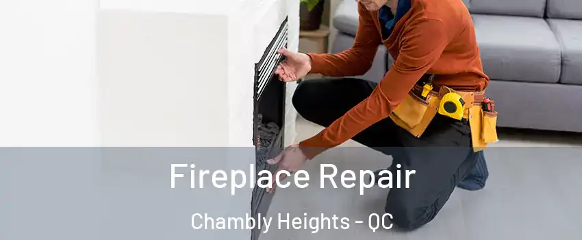  Fireplace Repair Chambly Heights - QC