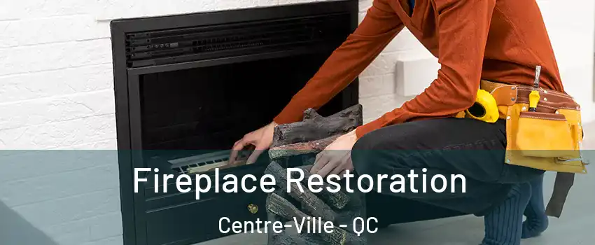  Fireplace Restoration Centre-Ville - QC