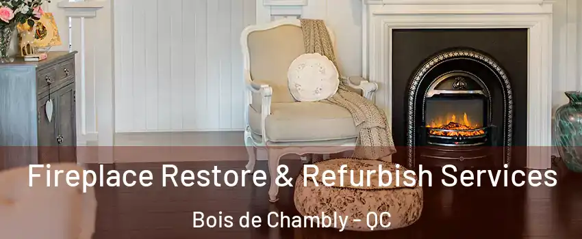  Fireplace Restore & Refurbish Services Bois de Chambly - QC