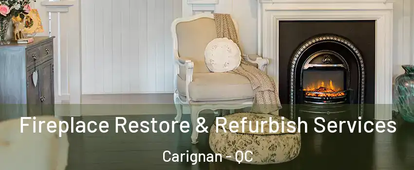 Fireplace Restore & Refurbish Services Carignan - QC